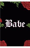 Babe: All Purpose 6x9 Blank Lined Notebook Journal Way Better Than A Card Trendy Unique Gift Red Roses Cholo