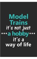 Model Trains It's Not Just a Hobby It's a Way of Life: Funny Notebook Journal Lined Wide Ruled Paper Stylish Diary Planner 6x9 Inches 120 Pages Gift