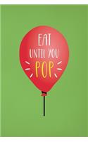 Eat Until You Pop