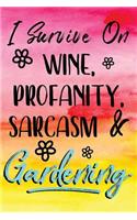 I Survive On Wine, Profanity, Sarcasm & Gardening: Gardening Journal Lined Notebook