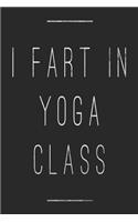 I Fart in Yoga Class: Funny Blank Lined Journal for Yoga