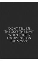 Don't Tell Me the Sky's the Limit When There's Footprints on the Moon.