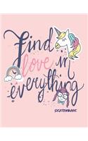 Find love is everything sketchbook: Find love is everything on pink cover (8.5 x 11) inches 110 pages, Blank Unlined Paper for Sketching, Drawing, Whiting, Journaling & Doodling