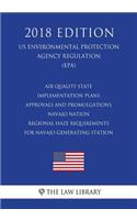 Air Quality State Implementation Plans - Approvals and Promulgations - Navajo Nation - Regional Haze Requirements for Navajo Generating Station (US Environmental Protection Agency Regulation) (EPA) (2018 Edition)