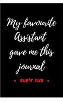 My Favourite Assistant Gave Me This Journal - She's Fab: Diary Journal Notebook - Funny Appreciation - Bosses & Managers - Meeting Notes