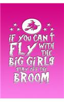 If You Can't Fly with the Big Girls Stay Off the Broom: Beautiful Journal for Girls
