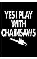 Yes, I Play With Chainsaws