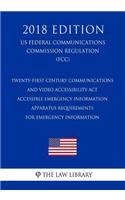 Twenty-First Century Communications and Video Accessibility Act - Accessible Emergency Information - Apparatus Requirements for Emergency Information (US Federal Communications Commission Regulation) (FCC) (2018 Edition)