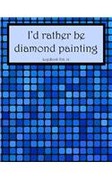 I'd Rather Be Diamond Painting Log Book Vol. 14: 8.5x11 100-Page Guided Prompt Project Tracker(14 I'd Rather Be Diamond Painting)