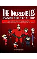 The Incredibles Drawing Book Step-By-Step: Learn How to Draw Popular Characters from the Incredibles with the Easy and Fun Guide