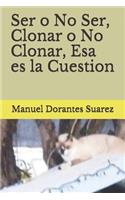 Ser o No Ser, Clonar o No Clonar, Esa es la Cuestion