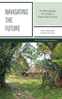 Navigating the Future: An Ethnography of Change in Papua New Guinea