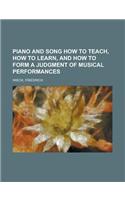 Piano and Song How to Teach, How to Learn, and How to Form a Judgment of Musical Performances