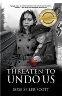 Threaten to Undo Us