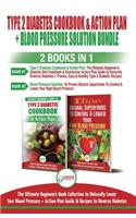 Type 2 Diabetes Cookbook and Action Plan & Blood Pressure Solution - 2 Books in 1 Bundle