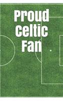 Proud Celtic Fan: A Sports Themed Unofficial Soccer Journal for Your Everyday Needs
