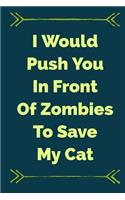 I Would Push You in Front of Zombies to Save My Cat: Undated Weekly Cat Planner for Kitten Lovers (Agenda, Organizer, Notes, Gratitude, Goals & to Do Lists)