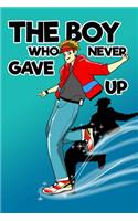 The Boy Who Never Gave Up