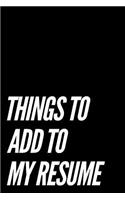 Things to Add to My Resume