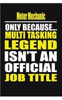 Meter Mechanic Only Because Multi Tasking Legend Isn't an Official Job Title