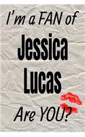 I'm a Fan of Jessica Lucas Are You? Creative Writing Lined Journal