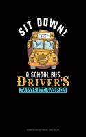 Sit Down! a School Bus Driver's Favorite Words: Composition Notebook: Wide Ruled(1212 Composition Notebook: Wide Ruled)