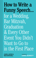 How to Write a Funny Speech…: For a Wedding, Bar Mitzvah, Graduation & Every Other Event You Didn't Want to Go to in the First Place