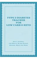 Type 2 Diabetes Tracker for Low Carb & Keto: Daily Journal for Meals, Blood Sugar, Macros, Meds and More