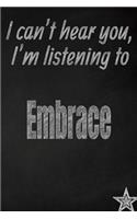 I Can't Hear You, I'm Listening to Embrace Creative Writing Lined Journal: Promoting Band Fandom and Music Creativity Through Journaling...One Day at a Time(220 Bands)