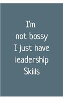 I'm Not Bossy I Just Have Leadership Skills: Blank Journal, Blank Diary Notebook, Inspirational Journal, Minimalist, Lined Journal