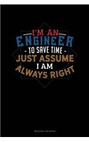 I'm an Engineer to Save Time Just Assume I'm Always Right