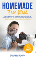 Homemade Face Mask: The ultimate guide to making different types of protective masks at home with step-by-step pictures. Protect yourself from viruses and infections.