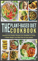 The Plant-Based Diet Cookbook: Delicious and Healthy Recipes from Breakfast to Dinner. 4-Week Weight Loss Meal Plan for busy people