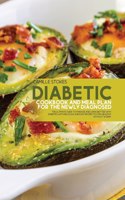 Diabetic Cookbook And Meal Plan For The Newly Diagnosed: The Ultimate Guide To Manage And Living Better With Diabetes With Delicious And Easy Recipes To Stay Healthy Without Worry