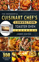 The Wonderful Cuisinart Chef's Convection Toaster Oven Cookbook