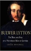 Bulwer Lytton: The Rise and Fall of a Victorian Man of Letters