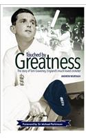 Touched by Greatness: The Story of Tom Graveney, England's Much Loved Cricketer