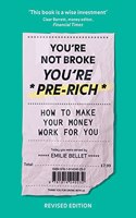 You're Not Broke You're Pre-Rich: How to make your money work for you