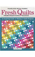Fearless with Fabric Fresh Quilts from Traditional Blocks