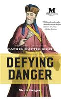 Defying Danger: A Novel Based on the Life of Father Matteo Ricci