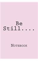 Be Still....: Designer Notebook with 150 lined pages, 6? x 9?. Glossy softcover, perfect for everyday use. Perfectly spaced between lines to allow plenty of room 