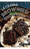 Let's Bake Brownies!: Indulge Yourself with 40 Best Brownie and Cream Cheese Brownie Recipes: Indulge Yourself with 40 Best Brownie and Cream Cheese Brownie Recipes