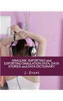 Simulink. Importing and Exporting Simulation Data, Data Stores and Data Dictionary