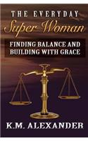 The Everyday Super Woman: Finding Balance and Building with Grace