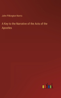 A Key to the Narrative of the Acts of the Apostles