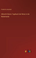 Albrecht Dürers Tagebuch der Reise in die Niederlande