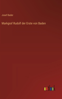 Markgraf Rudolf der Erste von Baden