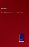 Scenes and Incidents in the Western Prairies
