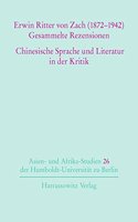 Erwin Ritter Von Zach (1872-1942) Gesammelte Rezensionen Chinesische Sprache Und Literatur in Der Kritik