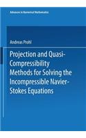 Projection and Quasi-Compressibility Methods for Solving the Incompressible Navier-Stokes Equations: (Advances in Numerical Mathematics)